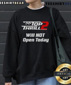 Alt Text: Cozy 'Top Thrill 2 Will Not Open Today' sweatshirt perfect for fans, featuring bold graphics and a comfortable fit.