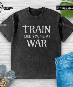 Top Train Like You're At War Washed T-Shirt featuring a bold graphic design on a comfortable, casual fit.