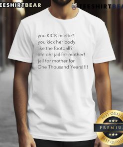 Top You Kick Miette You Kick Her Body Like The Football T-Shirt featuring a playful graphic design on a casual tee.