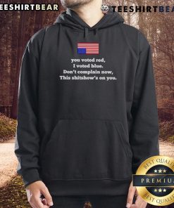 Top You Voted Red I Voted Blue hoodie showcasing a bold message about political choices and accountability.