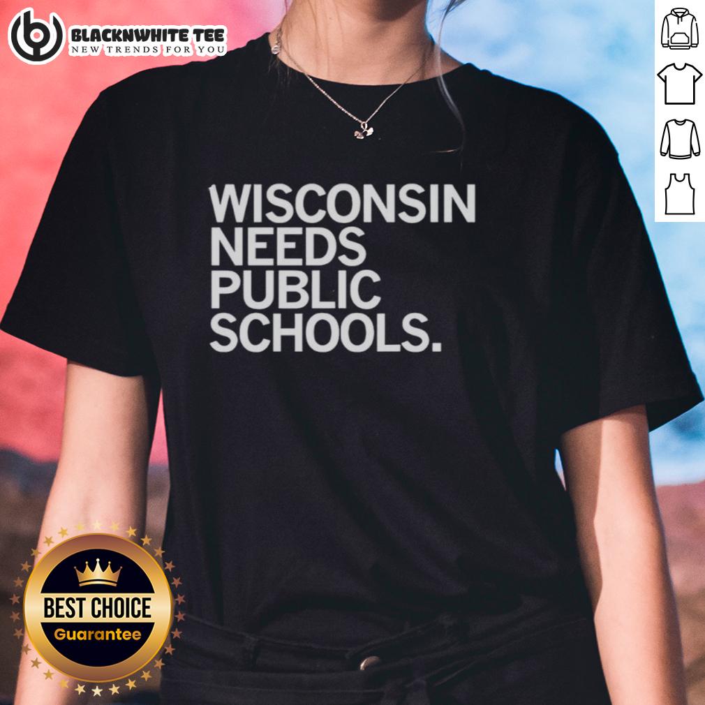 Top Wisconsin Needs Public Schools Ladies Tee Top Wisconsin Needs Public Schools Ladies Tee featuring a bold message promoting education and community support.