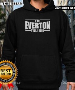 Awesome I'm Everton Till I Die hoodie in navy, showcasing team pride for Everton FC fans and supporters.