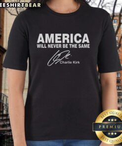 Awesome America Will Never Be The Same Rip Charlie Kirk Ladies Tee featuring bold graphics and a stylish fit.