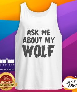 Awesome Ask Me About My Wolf Tank Top featuring a cool wolf graphic, perfect for casual wear and animal lovers.