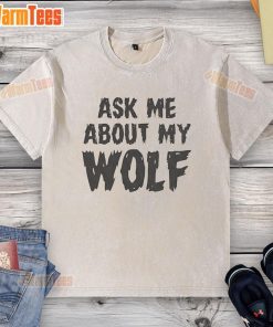 Awesome Ask Me About My Wolf Washed T-Shirt featuring a stylish wolf graphic on a trendy, faded shirt.