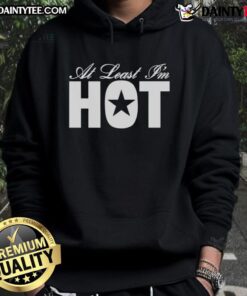 Awesome At Least I'm Hot Hoodie in stylish design, perfect for casual wear and showcasing a fun personality.