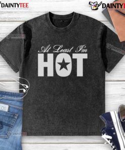 Awesome At Least I'm Hot washed t-shirt featuring a stylish design, perfect for casual wear and expressing personality.