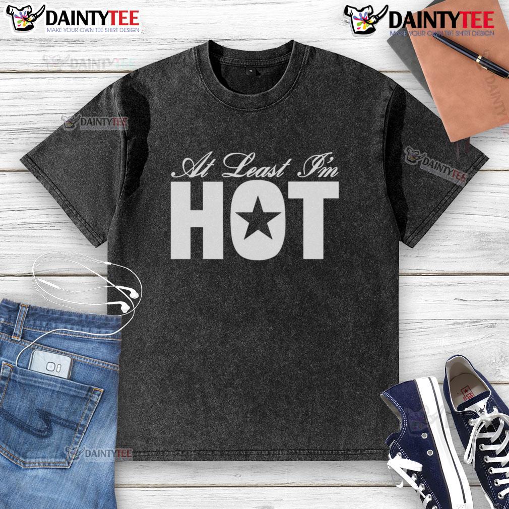 Awesome At Least I'M Hot Washed T Shirt Awesome At Least I'm Hot washed t-shirt featuring a stylish design, perfect for casual wear and expressing personality.