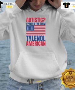 Awesome Autistic I Prefer The Term Tylenol American Flag Hoodie showcasing a vibrant design with patriotic colors.