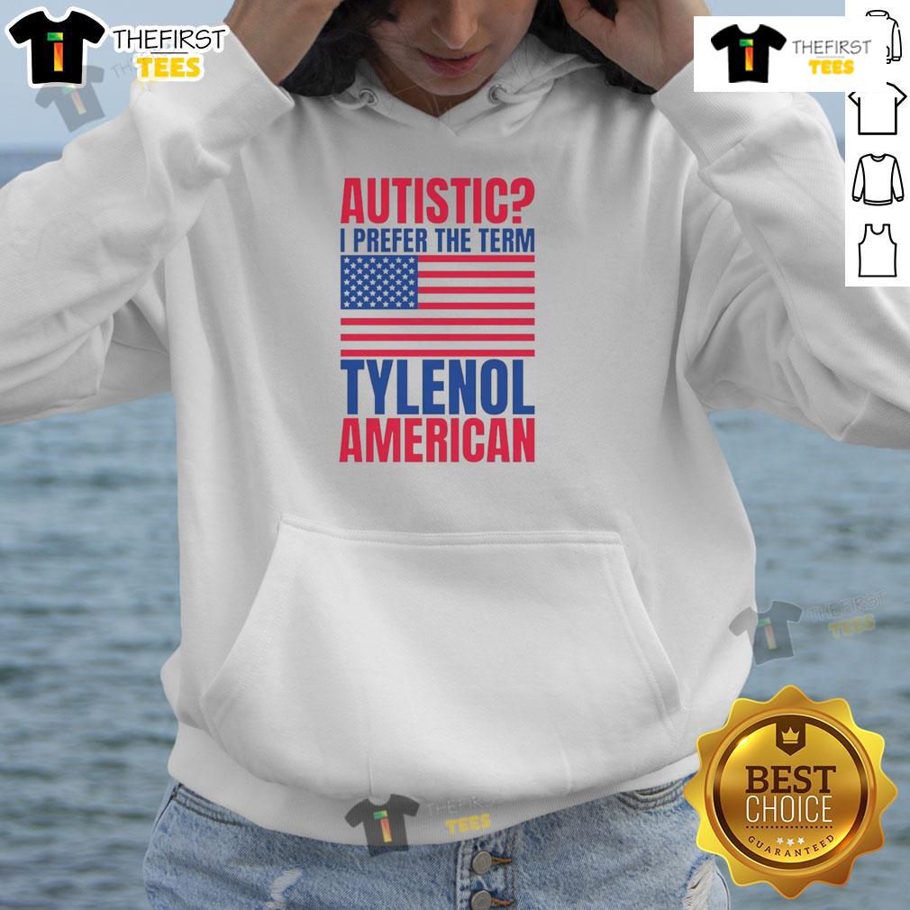 Awesome Autistic I Prefer The Term Tylenol American Flag Hoodie Awesome Autistic I Prefer The Term Tylenol American Flag Hoodie showcasing a vibrant design with patriotic colors.