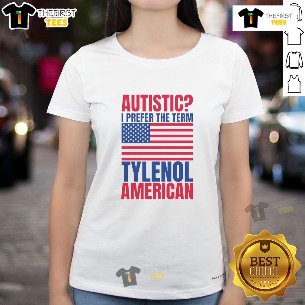 Awesome Autistic I Prefer The Term Tylenol American Flag Ladies Tee Awesome Autistic I Prefer the Term Tylenol American Flag Ladies Tee showcasing a unique design celebrating autism awareness.