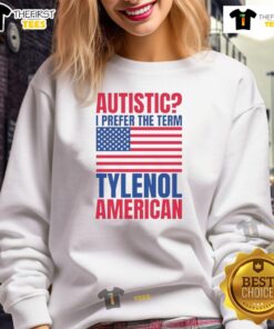 Alt Text: Awesome Autistic I Prefer The Term Tylenol sweatshirt featuring an American flag design, perfect for casual wear.
