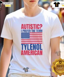 Awesome Autistic I Prefer The Term Tylenol American Flag T-Shirt design featuring vibrant colors and bold typography.