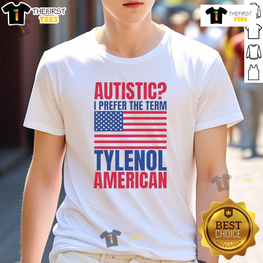 Awesome Autistic I Prefer The Term Tylenol American Flag T Shirt Awesome Autistic I Prefer The Term Tylenol American Flag T-Shirt design featuring vibrant colors and bold typography.