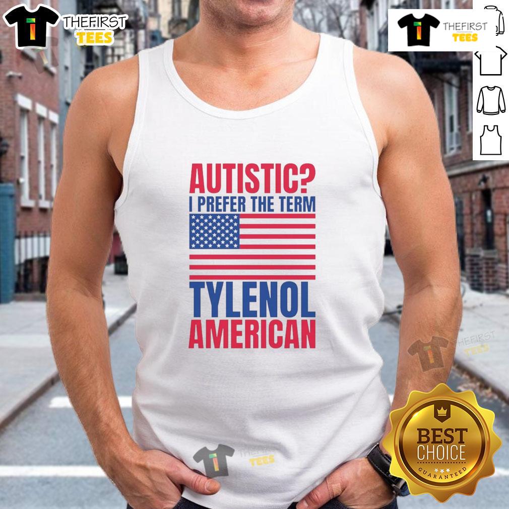 Awesome Autistic I Prefer The Term Tylenol American Flag Tank Top Awesome Autistic I Prefer The Term Tylenol tank top featuring the American flag design, perfect for expressing pride.