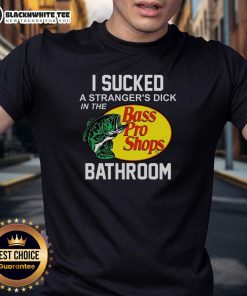 Awesome Bass Pro Shops T-Shirt featuring humorous quote 'I Sucked A Stranger's Dick In The Bathroom' for casual wear.