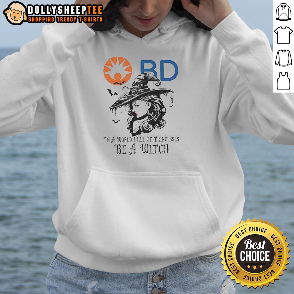 Awesome Becton Dickinson In A World Full Of Princesses Be A Witch Halloween Hoodie Awesome Becton Dickinson hoodie featuring 'In a World Full of Princesses Be a Witch' design, perfect for Halloween.