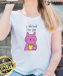 Awesome Cat 'I Think I'm Ok' Ladies Tee featuring a playful cat graphic, perfect for cat lovers and casual wear.
