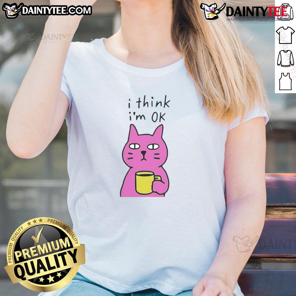 Awesome Cat I Think I'M Ok Ladies Tee Awesome Cat 'I Think I'm Ok' Ladies Tee featuring a playful cat graphic, perfect for cat lovers and casual wear.