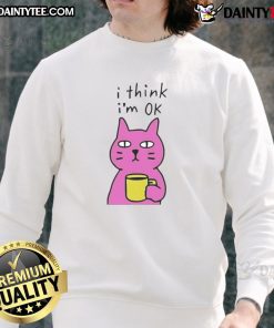 Awesome Cat I Think I'm Ok Sweatshirt featuring a playful cat graphic, perfect for cat lovers and cozy fashion.