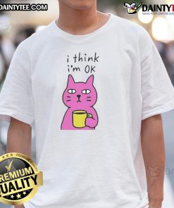 Awesome Cat I Think I'M Ok T-Shirt featuring a playful cat graphic and fun typography for cat lovers.