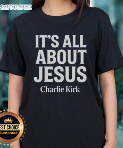 Awesome Charlie Kirk It's All About Jesus Christian Faith Ladies Tee featuring a stylish design promoting faith.