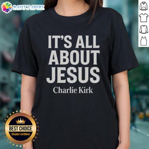 Awesome Charlie Kirk It's All About Jesus Christian Faith Ladies Tee featuring a stylish design promoting faith.