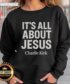 Awesome Charlie Kirk 'It's All About Jesus' Christian Faith Sweatshirt showcasing a bold faith-inspired design.