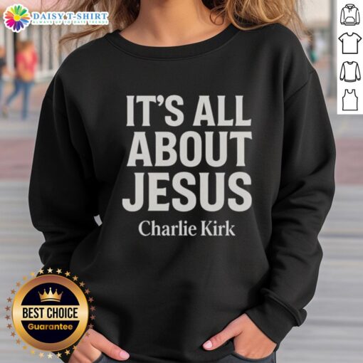 Awesome Charlie Kirk 'It's All About Jesus' Christian Faith Sweatshirt showcasing a bold faith-inspired design.