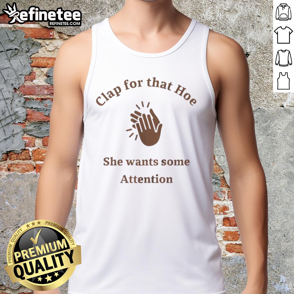 Awesome Clap For That Hoe She Wants Some Attention Tank Top Awesome Clap For That Hoe She Wants Some Attention Tank Top displayed on a model, showcasing trendy streetwear fashion.