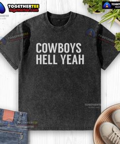 Awesome Dallas Cowboys Hell Yeah washed t-shirt featuring a bold graphic and comfortable fit for fans.