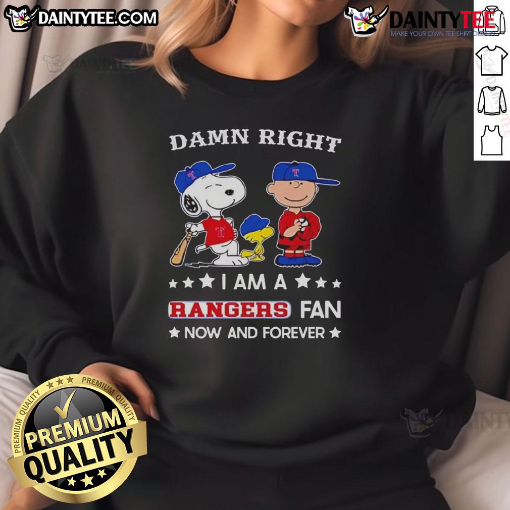 Awesome Damn Right I Am A Rangers Fan Now And Forever Snoopy And Charlie Brown Sweatshirt