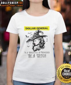 Awesome Dollar General Halloween tee for ladies: 'In a world full of princesses, be a witch' in stylish design.