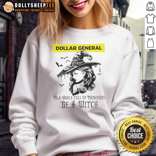 Alt Text: Awesome Dollar General Halloween sweatshirt featuring 'In a world full of princesses, be a witch' design.