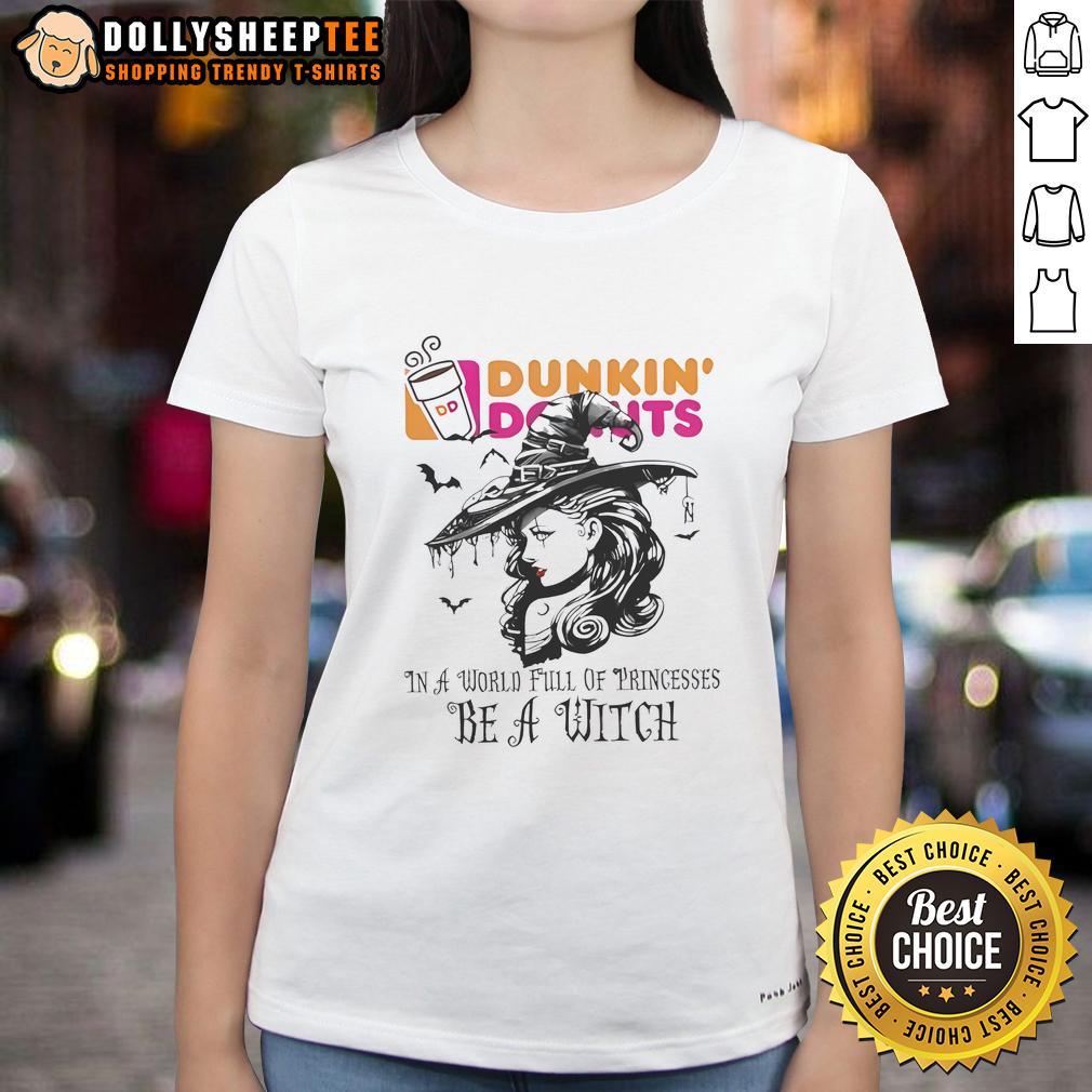 Awesome Dunkin' Donuts In A World Full Of Princesses Be A Witch Halloween Ladies-Tee Awesome Dunkin Donuts Halloween tee for ladies featuring a witch design, perfect for a fun spooky season.