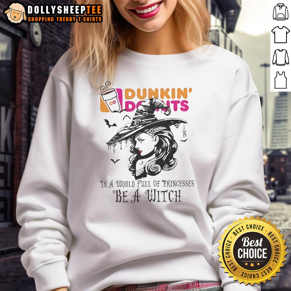 Awesome Dunkin' Donuts In A World Full Of Princesses Be A Witch Halloween Sweatshirt Awesome Dunkin Donuts Halloween sweatshirt featuring a witch design, perfect for a fun and festive fall look.
