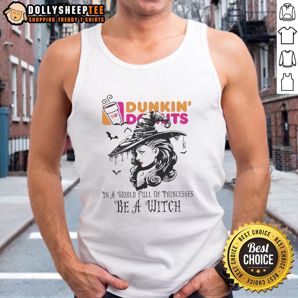 Awesome Dunkin' Donuts In A World Full Of Princesses Be A Witch Halloween Tank Top Awesome Dunkin Donuts Halloween tank top featuring a witch design, perfect for celebrating Halloween in style.