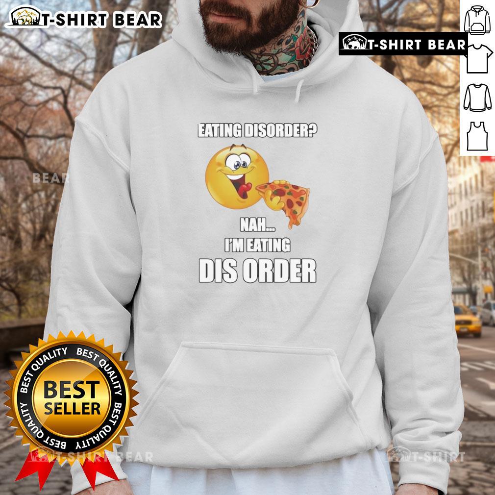 Awesome Eating Dis Order Nah I'M Eating Dis Order Hoodie Awesome Eating Disorder Nah I'm Eating Disorder Hoodie displayed on a model, showcasing its trendy design and vibrant colors.