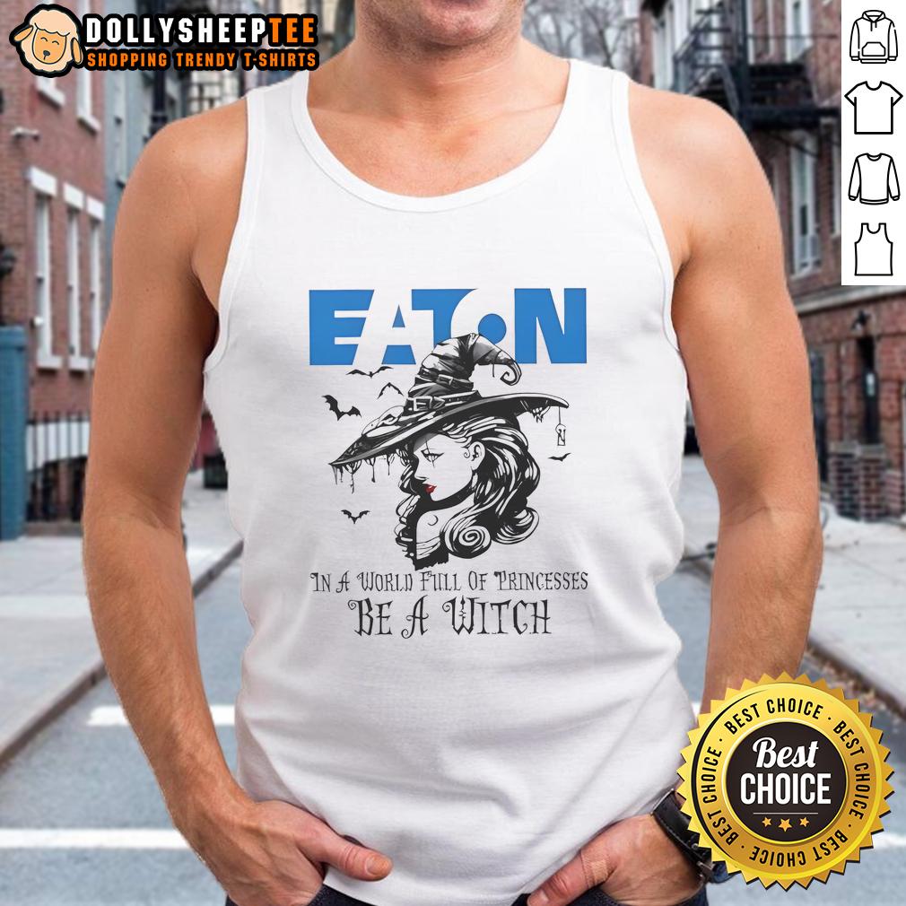 Awesome Eaton Corporation In A World Full Of Princesses Be A Witch Halloween Tank Top Awesome Eaton Corporation Halloween tank top featuring 'In a world full of princesses, be a witch' design.