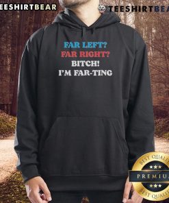 Awesome Far Left Far Right I'm Farting Hoodie featuring a humorous design, perfect for casual wear and making a statement.