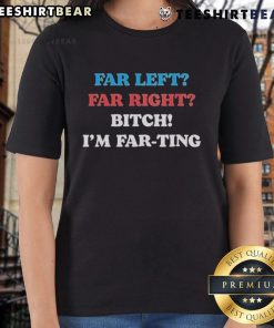 Awesome Far Left Far Right Im Farting Ladies Tee featuring a humorous graphic on a stylish women's t-shirt.