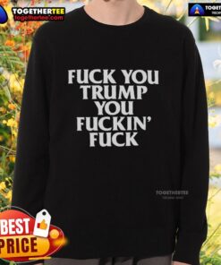 Awesome Fck You Trump sweatshirt featuring bold text design in vibrant colors, perfect for expressing political views.