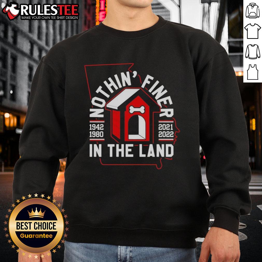 Awesome Georgia Bulldogs Nothin' Finer In The Land Sweatshirt Awesome Georgia Bulldogs 'Nothin' Finer in the Land' sweatshirt showcasing team spirit and style for fans.