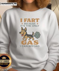 Funny German Shepherd sweatshirt with 'I fart because it's the only gas I can afford' text, perfect for dog lovers.