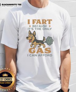 Awesome German Shepherd shirt with humorous 'I Fart Because It's The Only Gas I Can Afford' quote for dog lovers.
