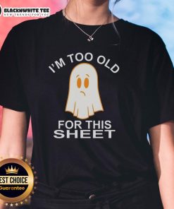 Awesome ghost graphic on a fun 'I'm Too Old For This Sheet' ladies tee, perfect for Halloween and casual wear.
