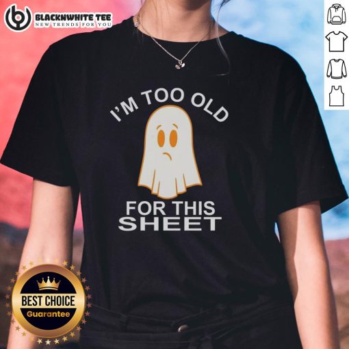 Awesome ghost graphic on a fun 'I'm Too Old For This Sheet' ladies tee, perfect for Halloween and casual wear.