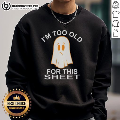 Awesome Ghost 'I'm Too Old For This Sheet' sweatshirt featuring a playful ghost design and cozy fit for Halloween fun.