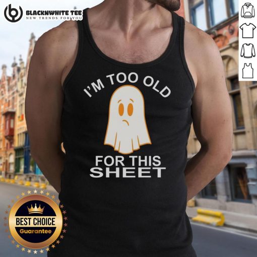 Awesome Ghost I'm Too Old For This Sheet Tank Top featuring a playful ghost graphic and bold text design.