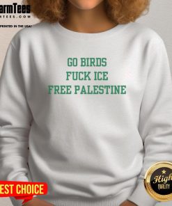 Awesome Go Birds Fck ICE Free Palestine sarcastic sweatshirt design showcasing a bold statement in casual fashion.